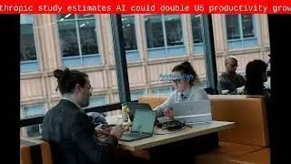 Anthropic study estimates AI could double US productivity growth - Byte News Daily