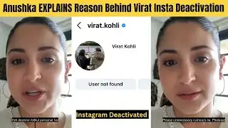Anushka Sharma EXPLAINS Main Reason Behind Virat Kohli Instagram Account Deactivation | Vikas Kohli 