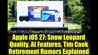 Apple iOS 27: Snow Leopard Quality, AI Features, Tim Cook Retirement Rumors Explained