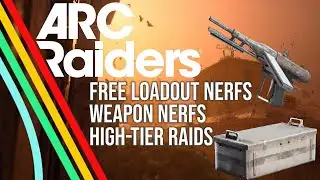ARC Raiders Free Loadout Nerfs, Weapon Changes, and High-Value Raids