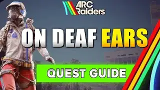 ARC Raiders On Deaf Ears Quest Guide