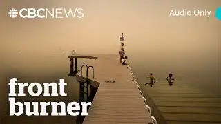 Are Canadian summers as we knew them over? | Front Burner