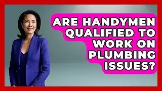 Are Handymen Qualified to Work on Plumbing Issues? | Explaining Household Mysteries News