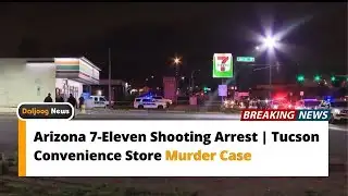 Arizona 7-Eleven Shooting Arrest | Tucson Convenience Store Murder Case