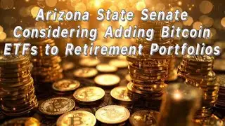 Arizona State Senate Considering Adding Bitcoin ETFs to Retirement Portfolios