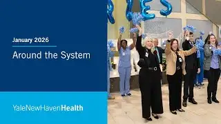Around The System | January 2026 | Yale New Haven Health