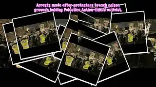 Arrests made after protesters breach prison grounds holding Palestine Action-linked activist#HLONG
