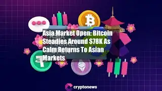 Asia Market Open: Bitcoin Steadies Around $78K As Calm Returns To