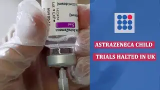 Astrazeneca Child Trials Halted in UK