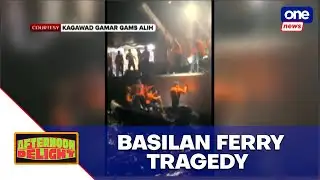 At least 18 confirmed dead in Basilan ferry sinking | Afternoon Delight