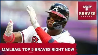 Atlanta Braves Mailbag: Top 5 Braves Right Now