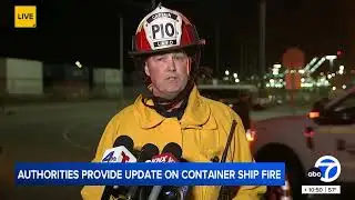 Authorities provide update on container ship fire at Port of L.A.