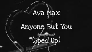 Ava Max - Anyone But You~ (Sped Up)