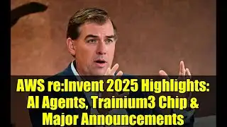AWS re:Invent 2025 Highlights: AI Agents, Trainium3 Chip & Major Announcements