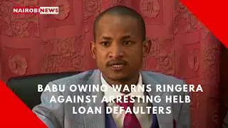Babu Owino warns Ringera against arresting HELB loan defaulters