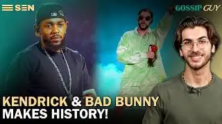 Bad Bunny Makes HISTORY & Kendrick Lamar SWEEPS | Gossip Guy