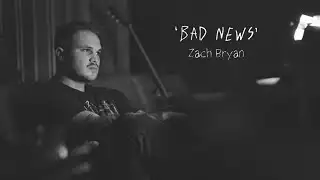 Bad News - Zach Bryan