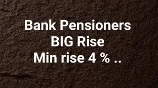 Bank Pensioners - Big Rise