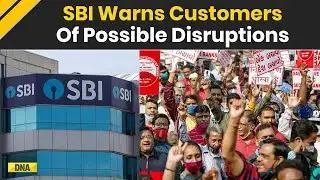 Bank Strike Today: SBI Issues Disruption Warning To Customers | Unions Demand Five Day Workweek