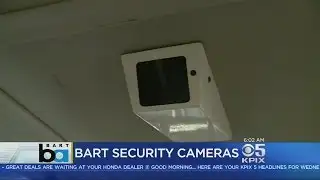 BART SECURITY: BART officials say security cameras on all their trains are now working