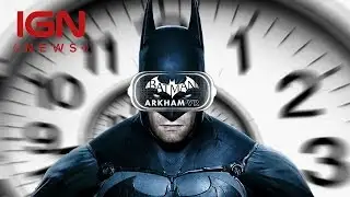 Batman: Arkham VR Core Story is an Hour Long - IGN News