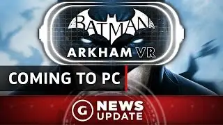 Batman: Arkham VR No Longer PS4-Exclusive - GS News Update