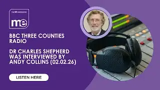 BBC Three Counties Radio: Dr Shepherd is interviewed about 1.1M study funded by the ME Association