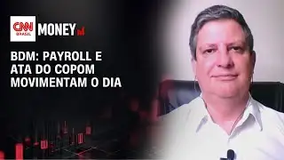 BDM: Payroll e ata do Copom movimentam o dia | MORNING CALL