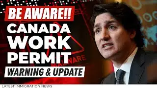 Be Aware!! Canada Work Permit : Warning & Update | Canada Immigration News 2022