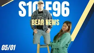 Bear News S10 E96 05/01