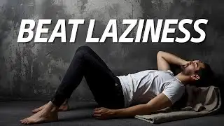 Beat Laziness in 10 Easy Steps | Build Better Habits!