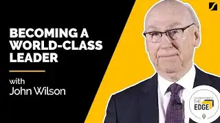Becoming a World-Class Leader with John Wilson
