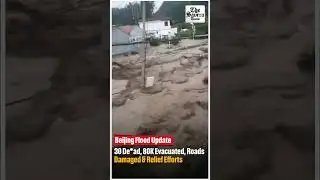 Beijing Flood Update: 30 Dead, 80K Evacuated, Roads Damaged & Relief Efforts