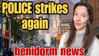 Benidorm News: POLICE strikes AGAIN! 🚔😲