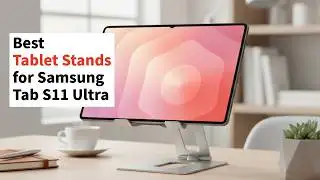 Best Stands for Samsung Galaxy Tab S11 Ultra
