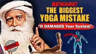 🔴BEWARE! Biggest Yoga Mistake Your Making | Sadhguru
