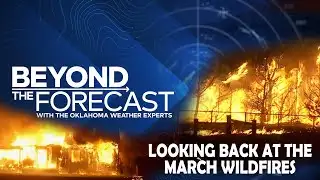 Beyond the Forecast - David & Lacey Look Back at the Devastating March Wildfires