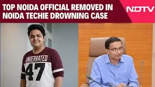 Big Action In Techie Drowning Case: Top Noida Official Removed, SIT Formed