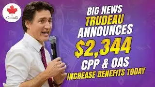 Big News Trudeau Announces $2,344 CPP & OAS Increase – Maximize Your Benefits Today!