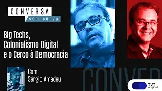 Big Techs, Colonialismo Digital e o Cerco à Democracia | Sérgio Amadeu no Conversa Sem Curva