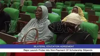 BILATERAL EDUCATION AGREEMENT: Reps Launch Probe Into Non-Payment Of Scholarship Stipends