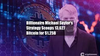 Billionaire Michael Saylor’s Strategy Scoops 13,627 Bitcoin for