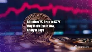 Bitcoin’s 7% Drop to $77K May Mark Cycle Low, Analyst Says