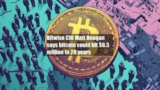 Bitwise CIO Matt Hougan says bitcoin could hit $6.5 million in 20 years