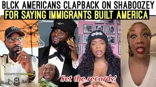 BL🖤CK AMERICANS CLAPBACK 😩 ON SHABOOZEY FOR SAYING IMMIGRANTS BUILT AMERICA 🇺🇸