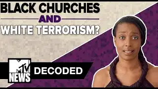 Black Churches and White Terrorism | Decoded | MTV News