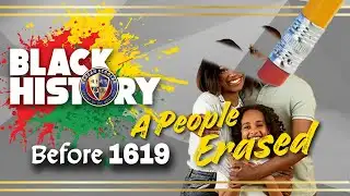 Black History Before 1619: A People Erased