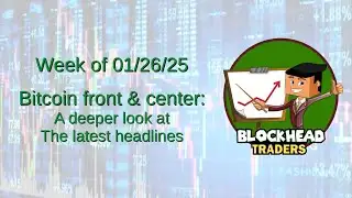 Blockhead Traders Weekly: "Bitcoin front and center: A deeper look at the latest headlines."