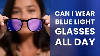 Blue Light Glasses: Can You Wear Them 24/7 Without Risks?