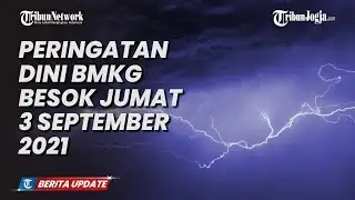 BMKG EARLY WARNING TOMORROW, FRIDAY, SEPTEMBER 3, 2021